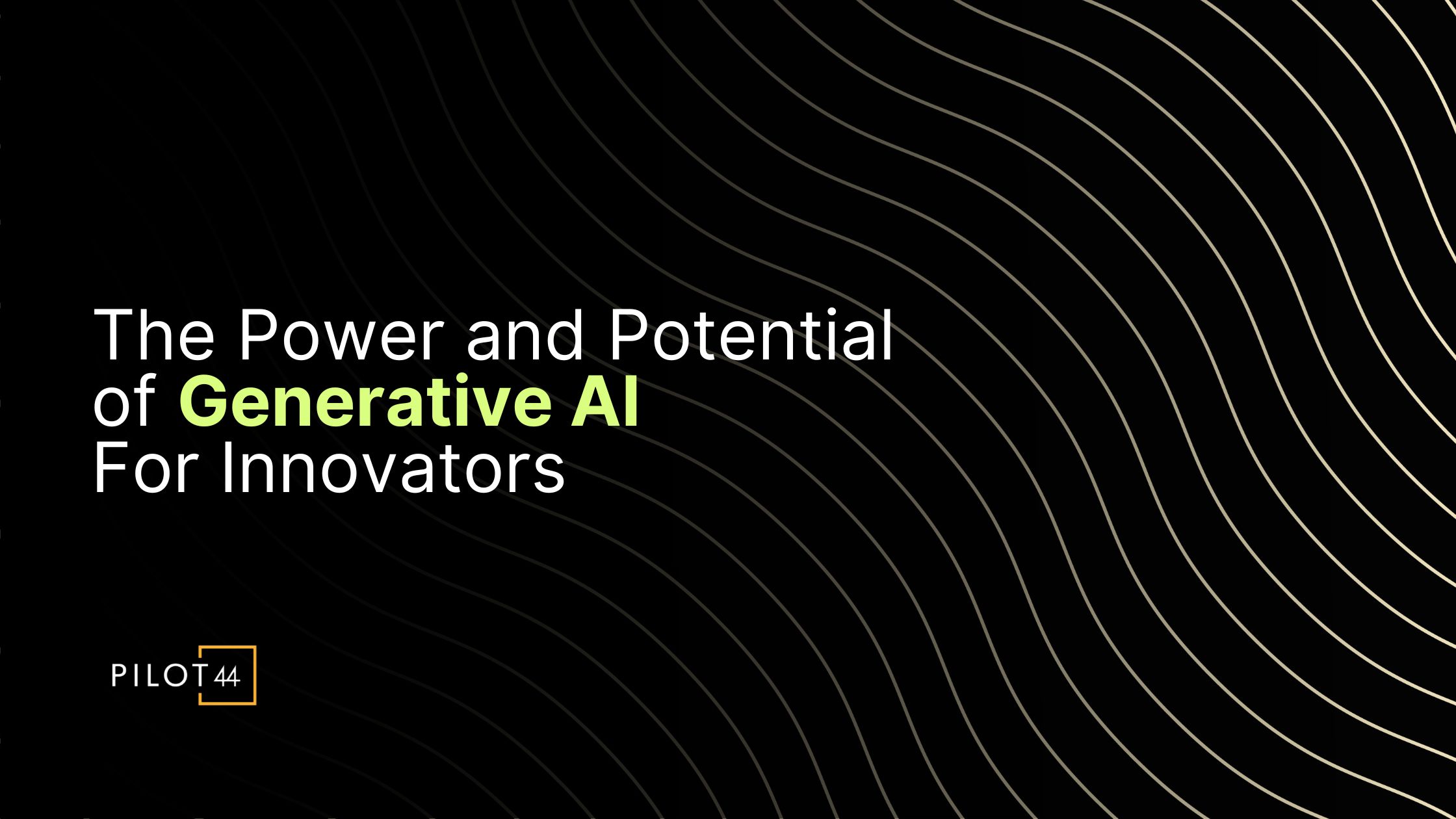 The Power And Potential Of Generative AI For Innovators